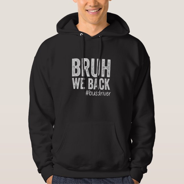 Sudadera Bruh We Back Bus Driver First Day To School Back T (Anverso)