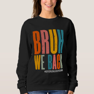 Sudadera Bruh We Back Happy First Day Special Education Tea