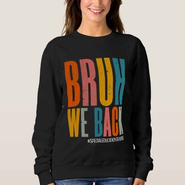Sudadera Bruh We Back Happy First Day Special Education Tea (Anverso)