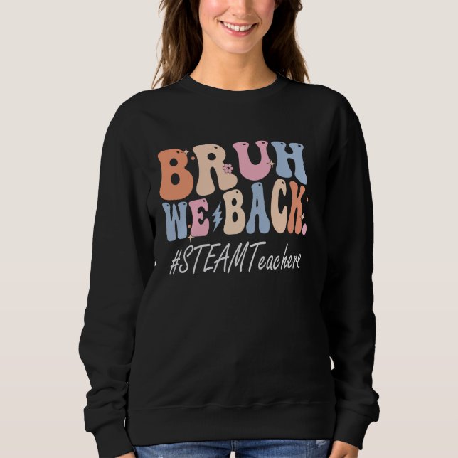Sudadera Bruh We Back STEAM Teachers Happy First Day (Anverso)