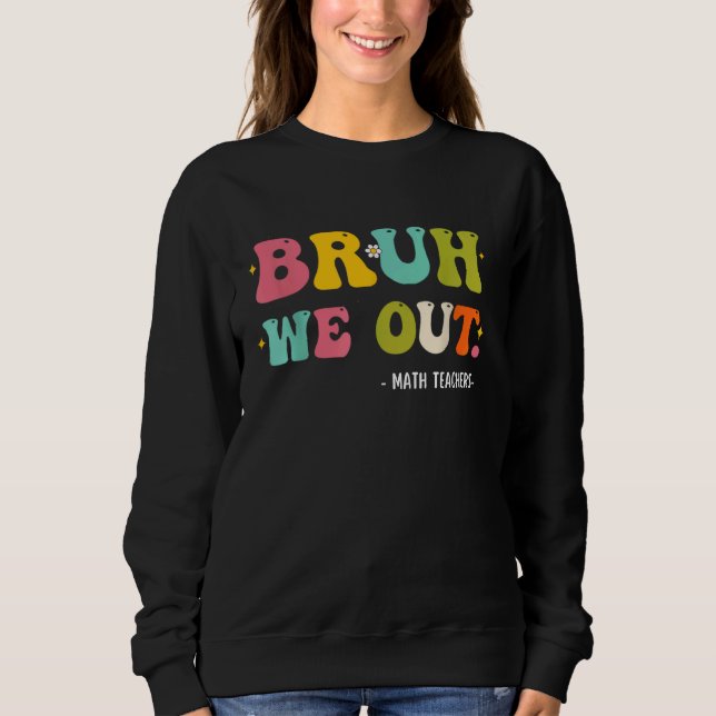 Sudadera Bruh We Out Happy Last Day Math Teacher (Anverso)