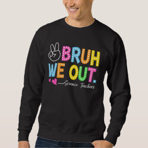 Sudadera Bruh We Out Science Teachers Happy Day Of Sch