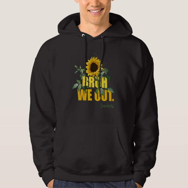 Sudadera Bruh We Out Teacher Last Day Of School Sunflower S (Anverso)