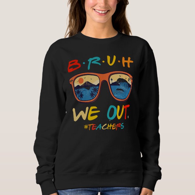Sudadera Bruh We Out Teachers End Of School Year Teacher He (Anverso)