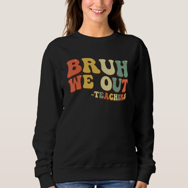 Sudadera Bruh We Out Teachers End Of School Year Teacher Su (Anverso)
