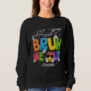 Sudadera Bruh We Out Teachers Funny End School Hell
