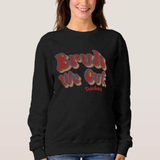 Sudadera Bruh We Out Teachers Groovy Retro El Día Pasado De