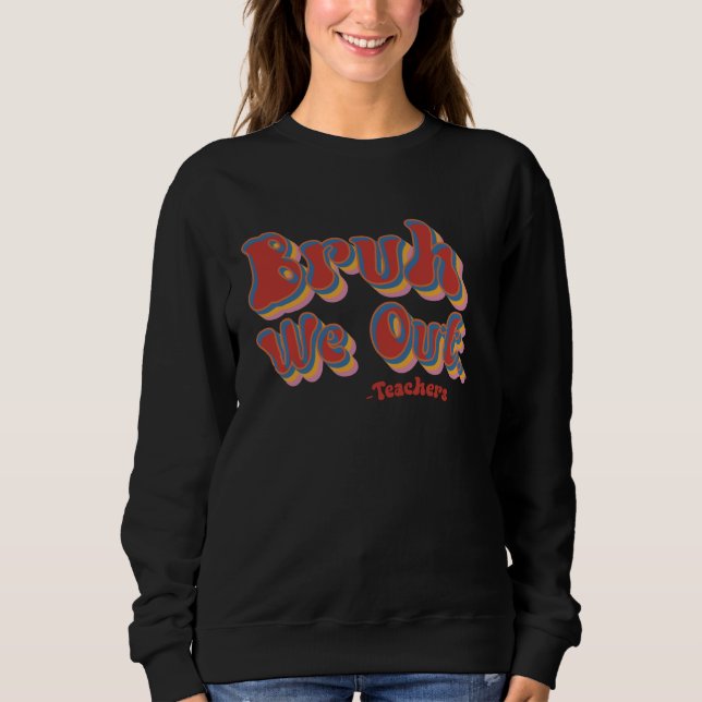 Sudadera Bruh We Out Teachers Groovy Retro El Día Pasado De (Anverso)