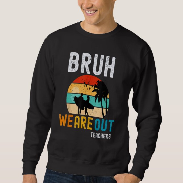Sudadera Bruh We Out Teachers Summer End Of School Men Wome (Anverso)