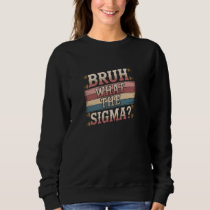 Sudadera Bruh What The Sigma Funny Diciendo A Los Jóvenes M
