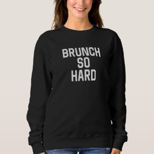 Sudadera Brunch, Vivir Tan Duro Para Ese Tiempo De Brunch