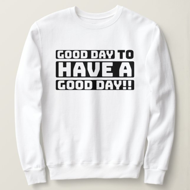 Sudadera buen día para tener un buen día (Anverso del diseño)