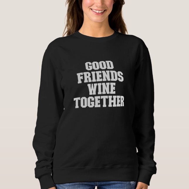 Sudadera Buenos amigos beben vino juntos dicho (Anverso)