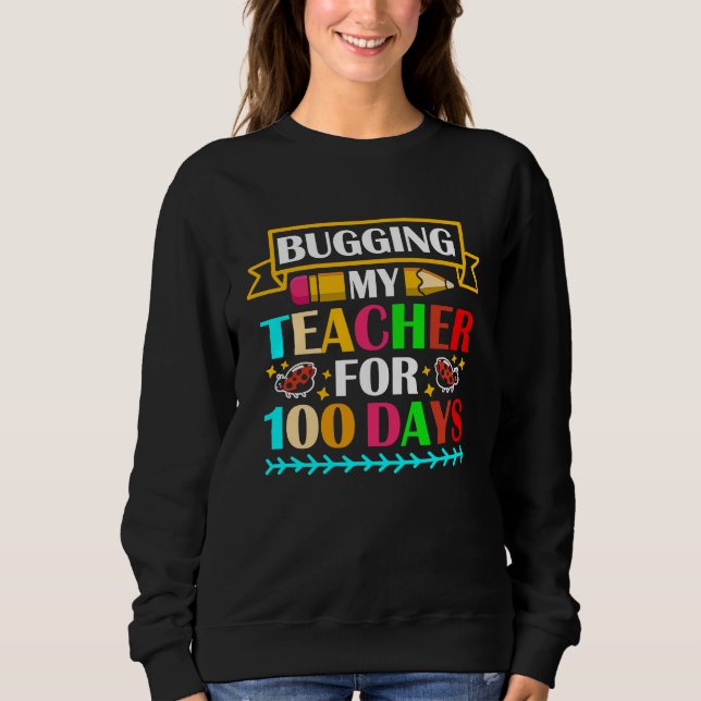 Sudadera Bugging My Teacher For 100 Days 100th Day Of Schoo (Anverso)