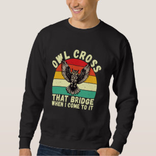 Sudadera Búho cruza ese puente cuando voy a ella Búho