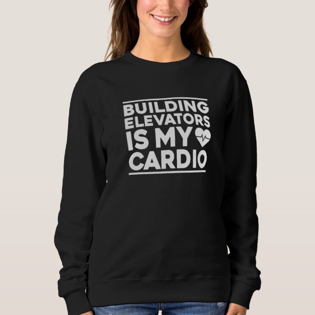 Sudadera Building Elevators Is My Cardio Elevator Mechanic  (Anverso)