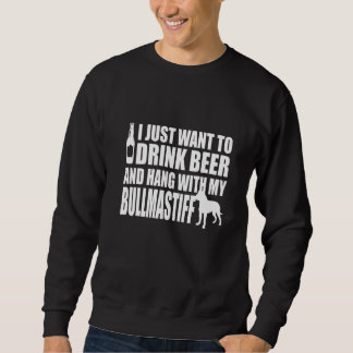 Sudadera Bullmastiff - I Just Want To Drink Beer And Hang W
