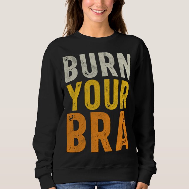 Sudadera Burn Your Bra  Fight the Patriarchy  Feminist Woma (Anverso)