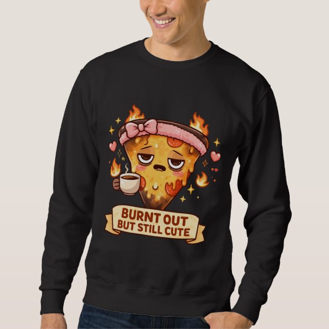 Sudadera Burnt Out But Still Cute Pizza | Funny Kawaii Coff (Anverso)
