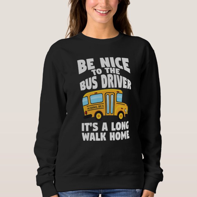 Sudadera Bus Driving Be Nice To The School Bus Driver (Anverso)