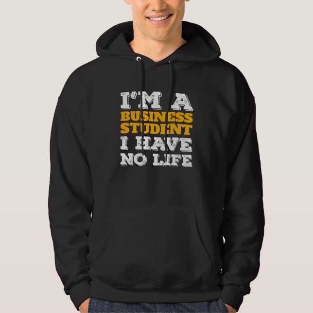 Sudadera Business Student I m a Business Student I ve No Li (Anverso)