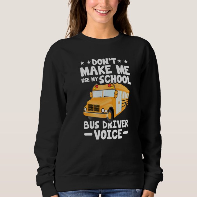 Sudadera Busman  Don't Make Me Use My School Bus Driver Voi (Anverso)