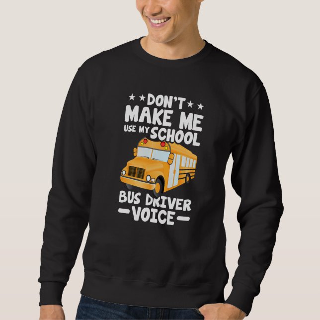 Sudadera Busman  Don't Make Me Use My School Bus Driver Voi (Anverso)