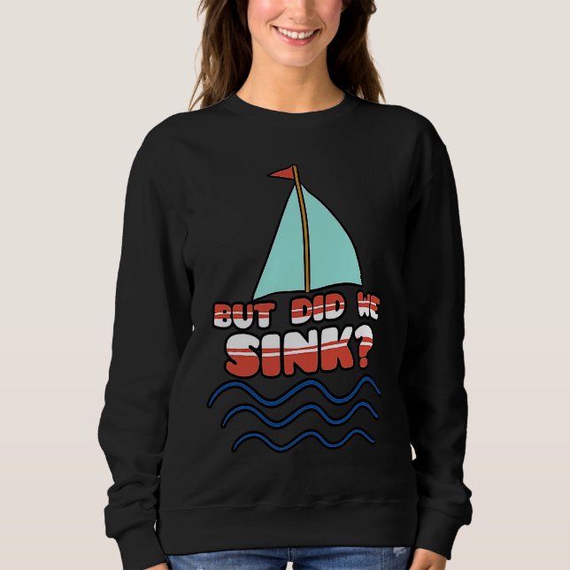 Sudadera But Did We Sink Sailing Boat Captain Cruise Boatin (Anverso)