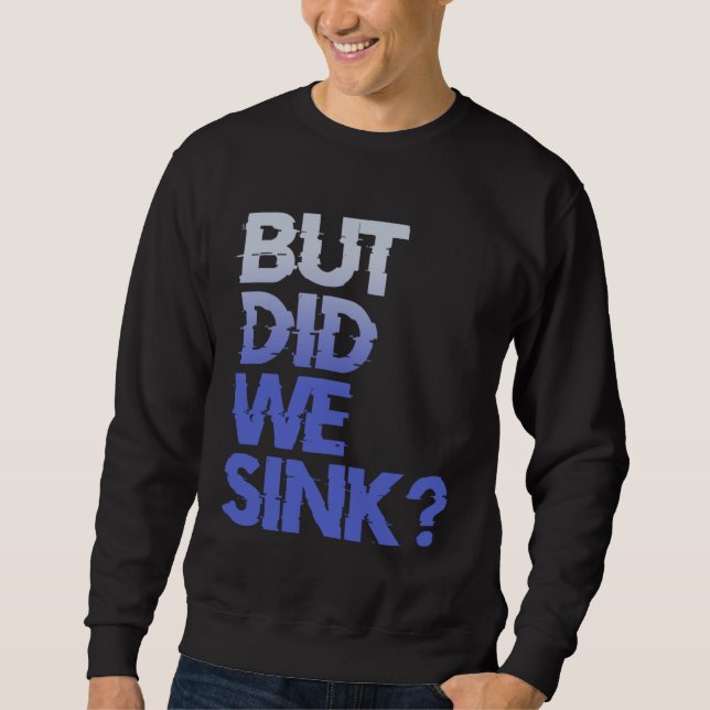 Sudadera But did we sink sailing nautical Ship Cruise Ocean (Anverso)