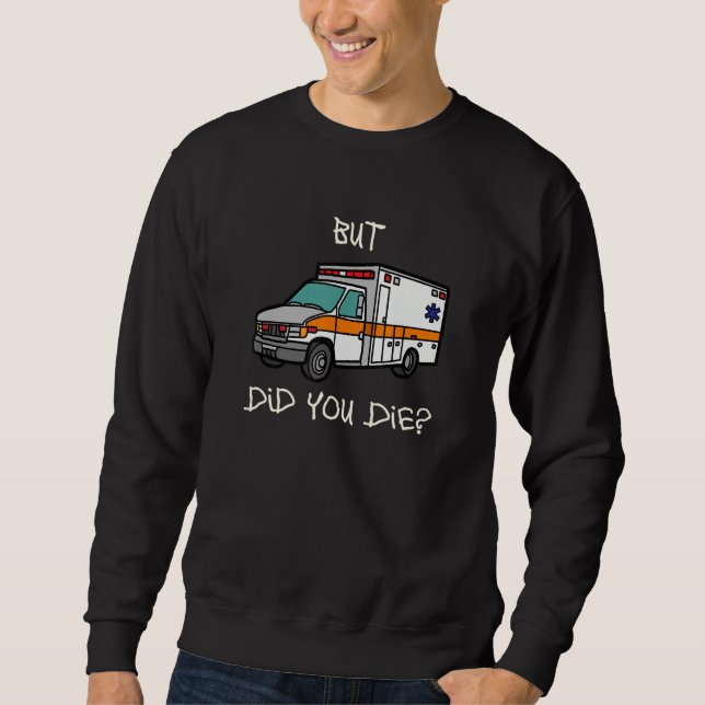 Sudadera But Did You Die   EMT EMS Paramedic Ambulance (Anverso)