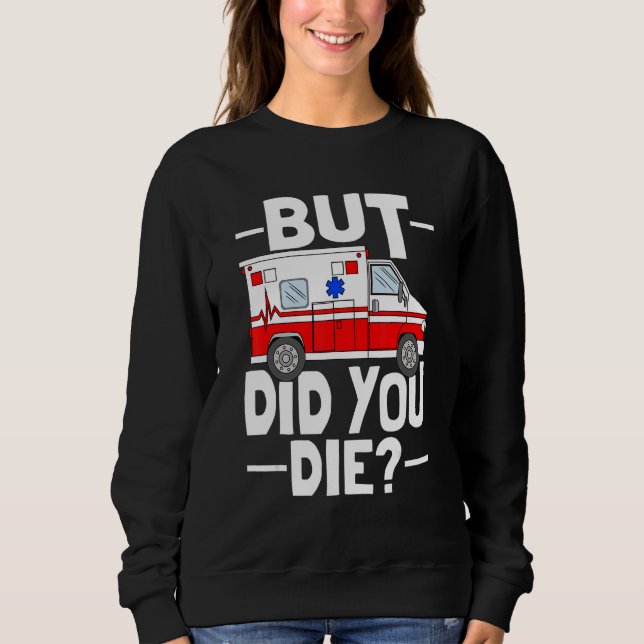 Sudadera But Did You Die Funny Paramedic Medic Emergency EM (Anverso)