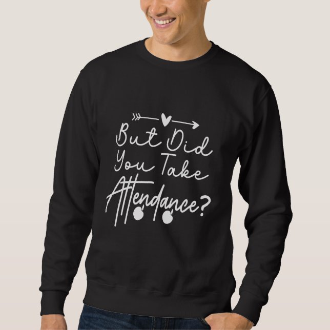 Sudadera But Did You Take Attendance Funny Attendance Secre (Anverso)