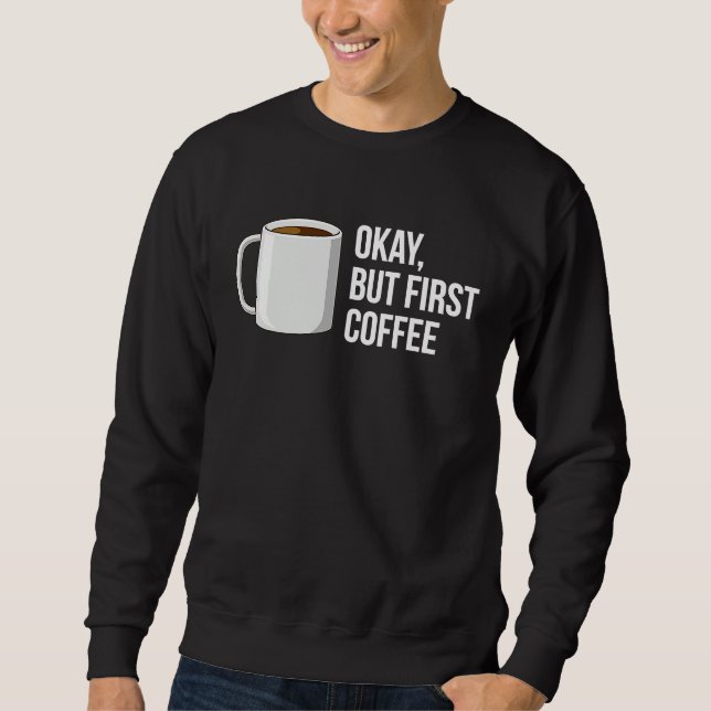 Sudadera But First Coffee   I Need Coffee (Anverso)