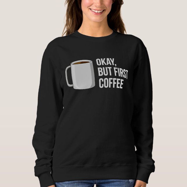 Sudadera But First Coffee   I Need Coffee (Anverso)