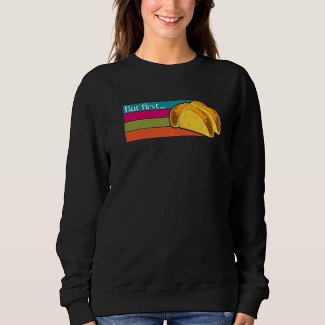Sudadera But First Tacos Humor  Mexican Food Cinco de Mayo (Anverso)