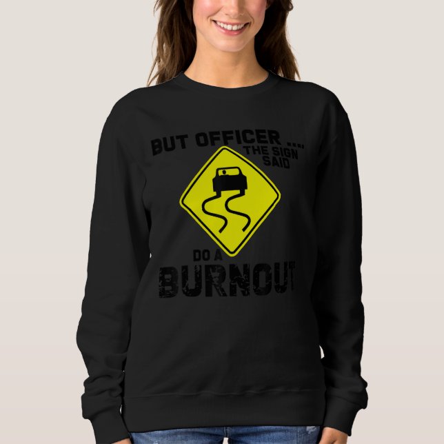 Sudadera But Officer the Sign Said Do a Burnout Funny Car (Anverso)