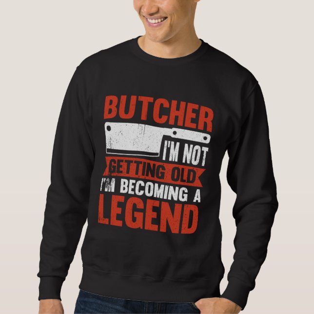 Sudadera Butcher I m Not Getting Old I m Becoming A Legend (Anverso)