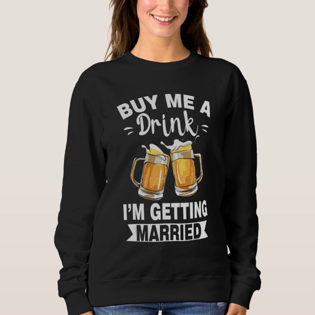 Sudadera Buy Me A Drink I'M Getting Married Groom Groomsqua (Anverso)