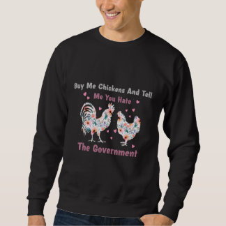 Sudadera Buy Me Chickens And Tell Me You Hate The Governmen