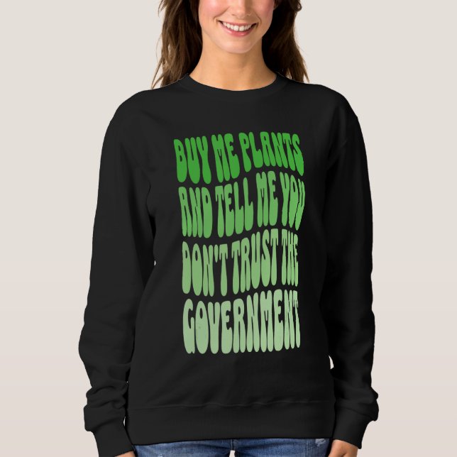 Sudadera Buy me plants and tell me you don't trust governme (Anverso)