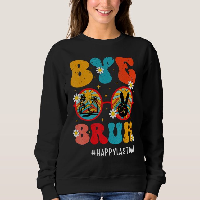 Sudadera Bye Bruh Teacher Happy Last Day of School Hello Su (Anverso)