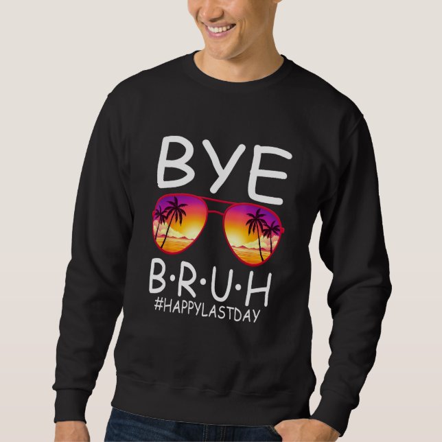 Sudadera Bye Bruh Teachers Last Day Of School Break Summer  (Anverso)