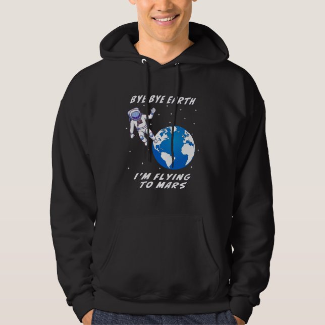 Sudadera BYE BYE EARTH I M FLYING TO MARS Space Space Trave (Anverso)