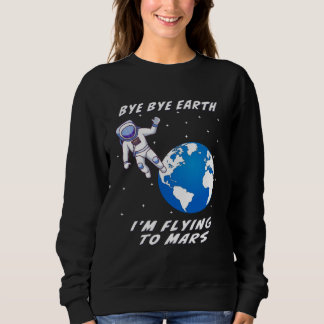 Sudadera BYE BYE EARTH I M FLYING TO MARS Space Space Trave
