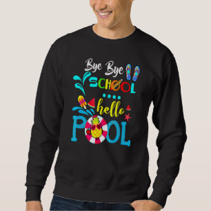 Sudadera Bye Bye School Hello Pool Happy Day Of School