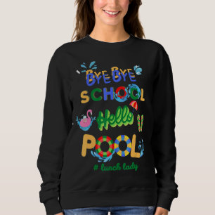 Sudadera Bye Bye School Hello Pool Lunch Lady Teacher Off D