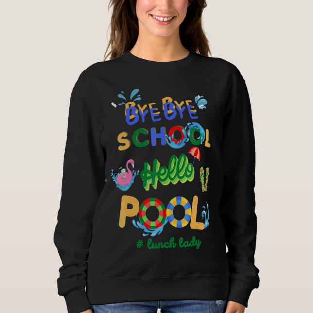Sudadera Bye Bye School Hello Pool Lunch Lady Teacher Off D (Anverso)