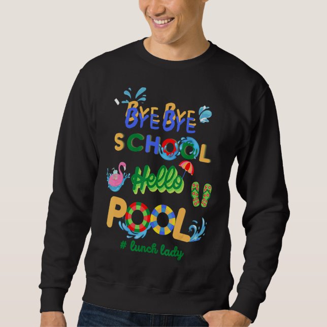 Sudadera Bye Bye School Hello Pool Lunch Lady Teacher Off D (Anverso)