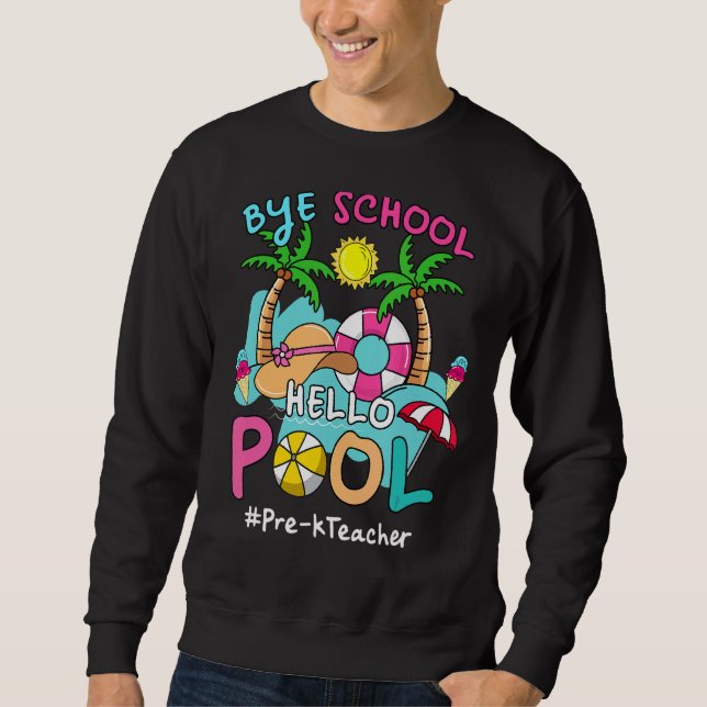 Sudadera Bye Bye School Hello Pool Pre K Profesor Summer Be (Anverso)