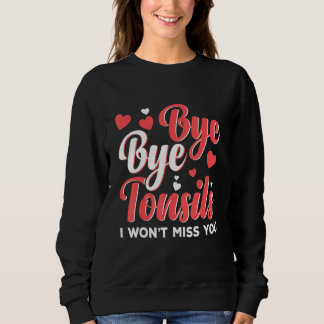 Sudadera Bye Bye Tonsils Tough Girl Tonsil Removal Surgery